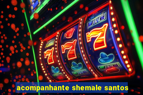 acompanhante shemale santos